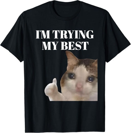 I'm Trying My Best Funny Crying Cat Meme For Men Women Kids
