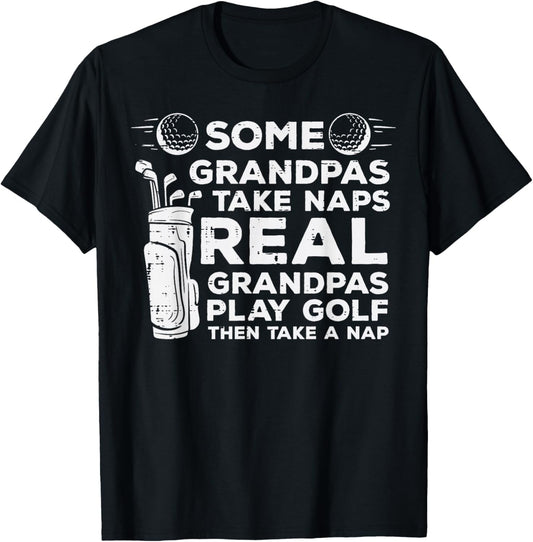Some Grandpas Take Naps Real Play Golf Funny Golfer Papa Men