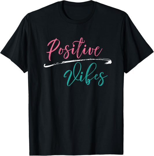 Positive Vibes T Shirt   Positive Vibes and Good Times