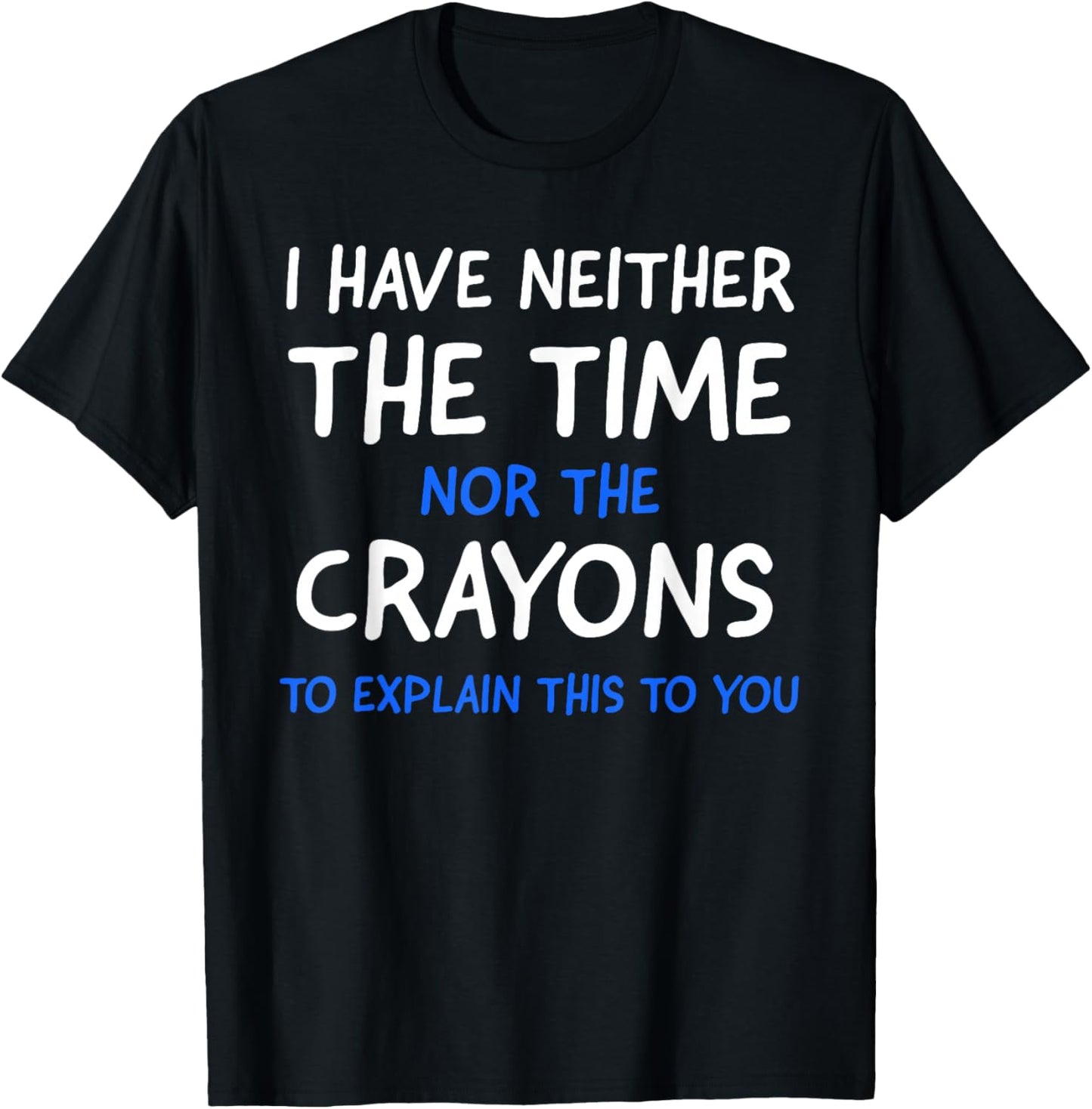 I Don't Have The Time Or The Crayons Funny Sarcasm Quote Short Sleeve