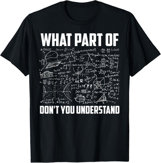 What Part Of Don't You Understand | Funny Math Teacher Gift Short Sleeve T Shirt, Black, Small,