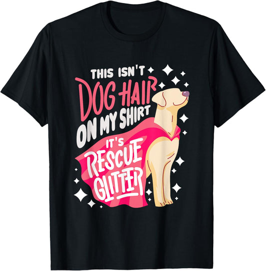 Rescue Dog Gift I This isn't dog hair on my T Shirt for Men Women