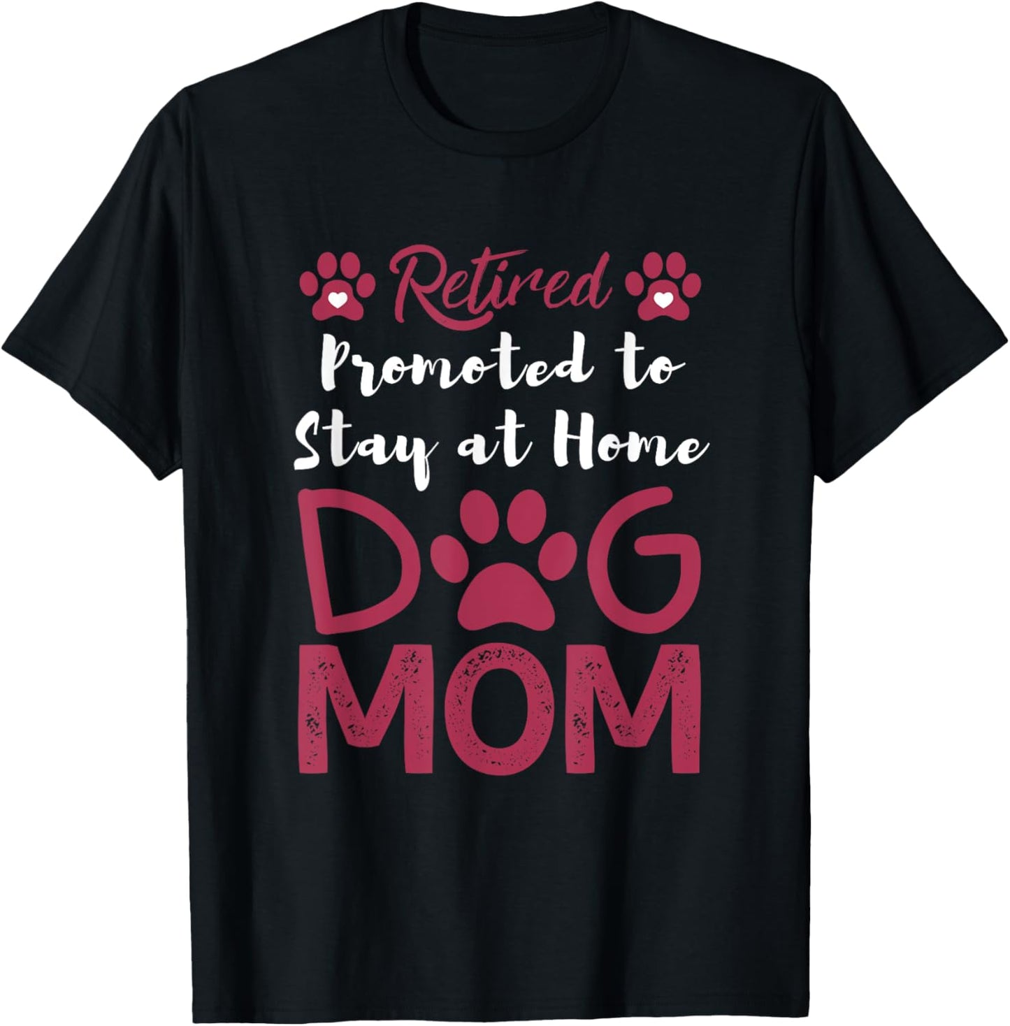 Retired Promoted to Stay at Home Dog Mom Retired Dogs Owner T Shirt for Men Women