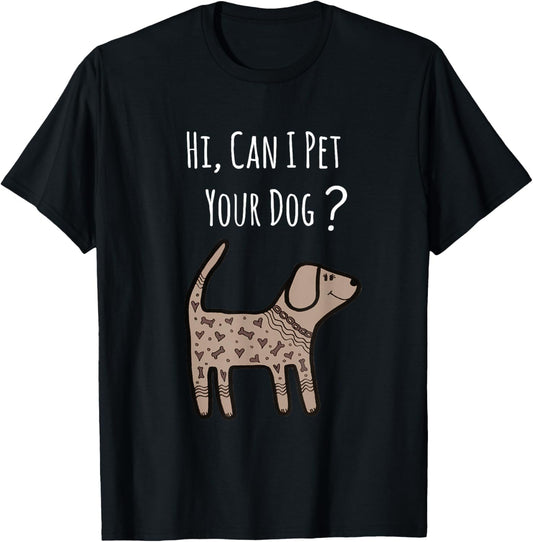 Can I Pet Your Dog Shirt   Funny Dog Quote Shirt   Dog Shirt