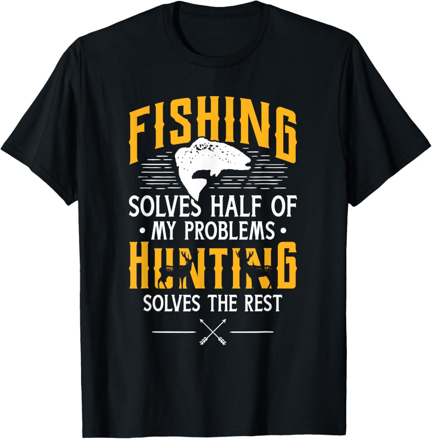 Fishing & Hunting solve my Problems   Funny Gift