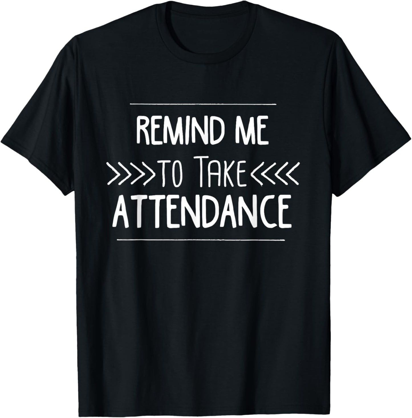 Remind Me to Take Attendance Funny Teacher T Shirt Gift