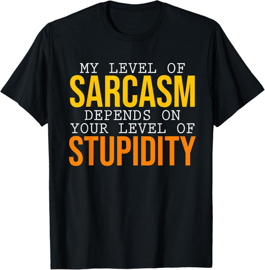 My Level Of Sarcasm Depends On Your Level Funny Sarcasm