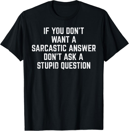 You Dont Want Sarcastic Answer Funny Saying Humor Men Women