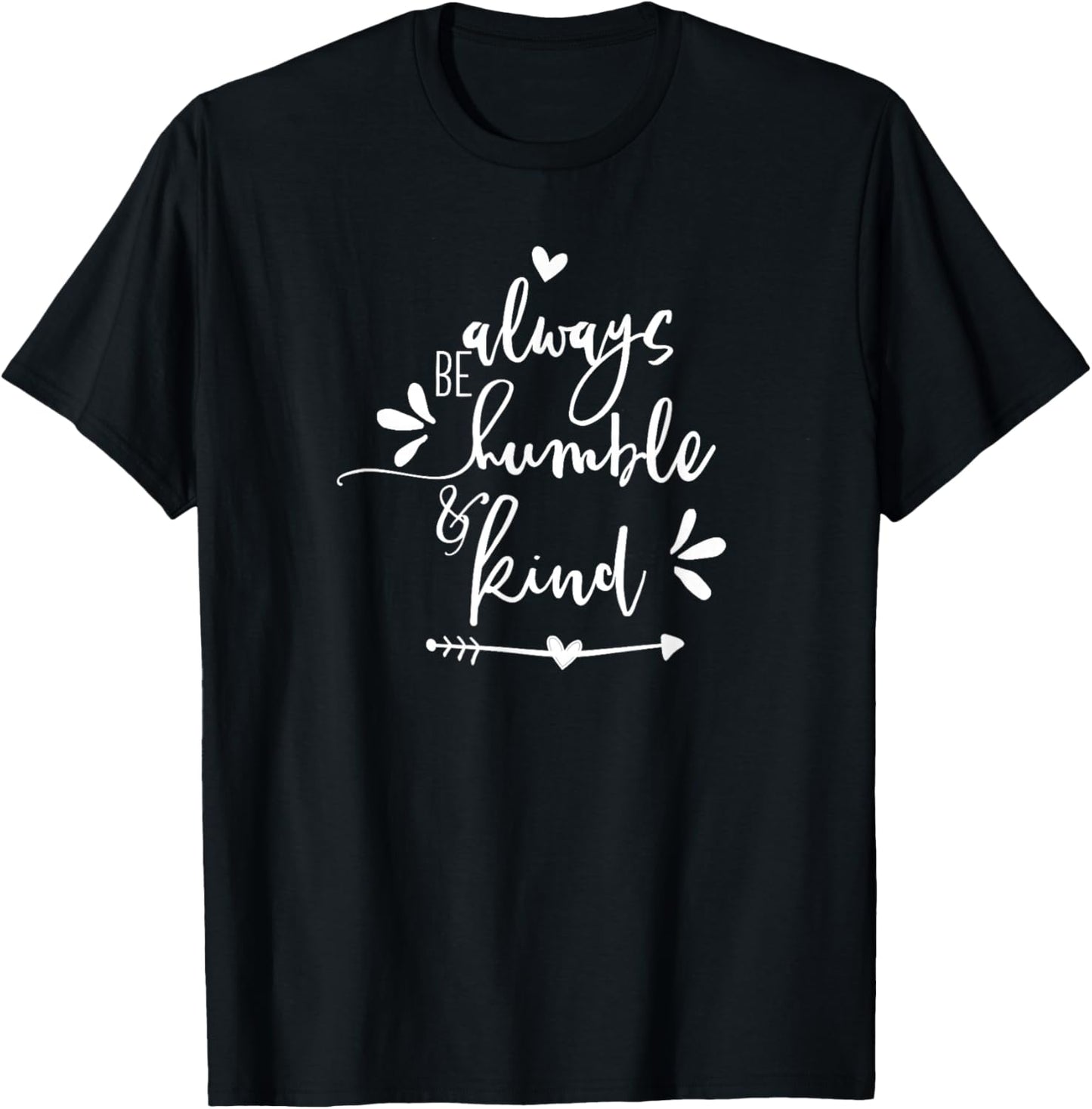 Always Be Humble and Kind   Uplifting Slogan T Shirt