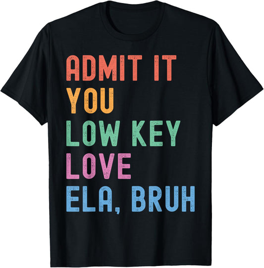 Admit It You Low Key Love ELA Bruh Funny English Teacher