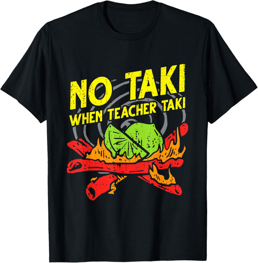 No Taki When Teacher Taki Funny Education Classroom Teacher T Shirt for Men Women Girls Kids