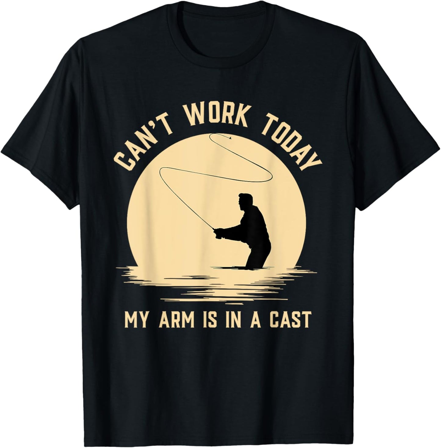 Can't Work Today My Arm is in A Cast   Funny Fly Fishing