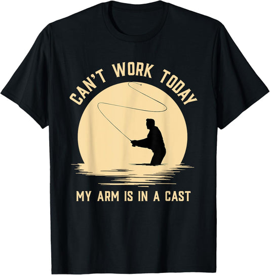 Can't Work Today My Arm is in A Cast   Funny Fly Fishing