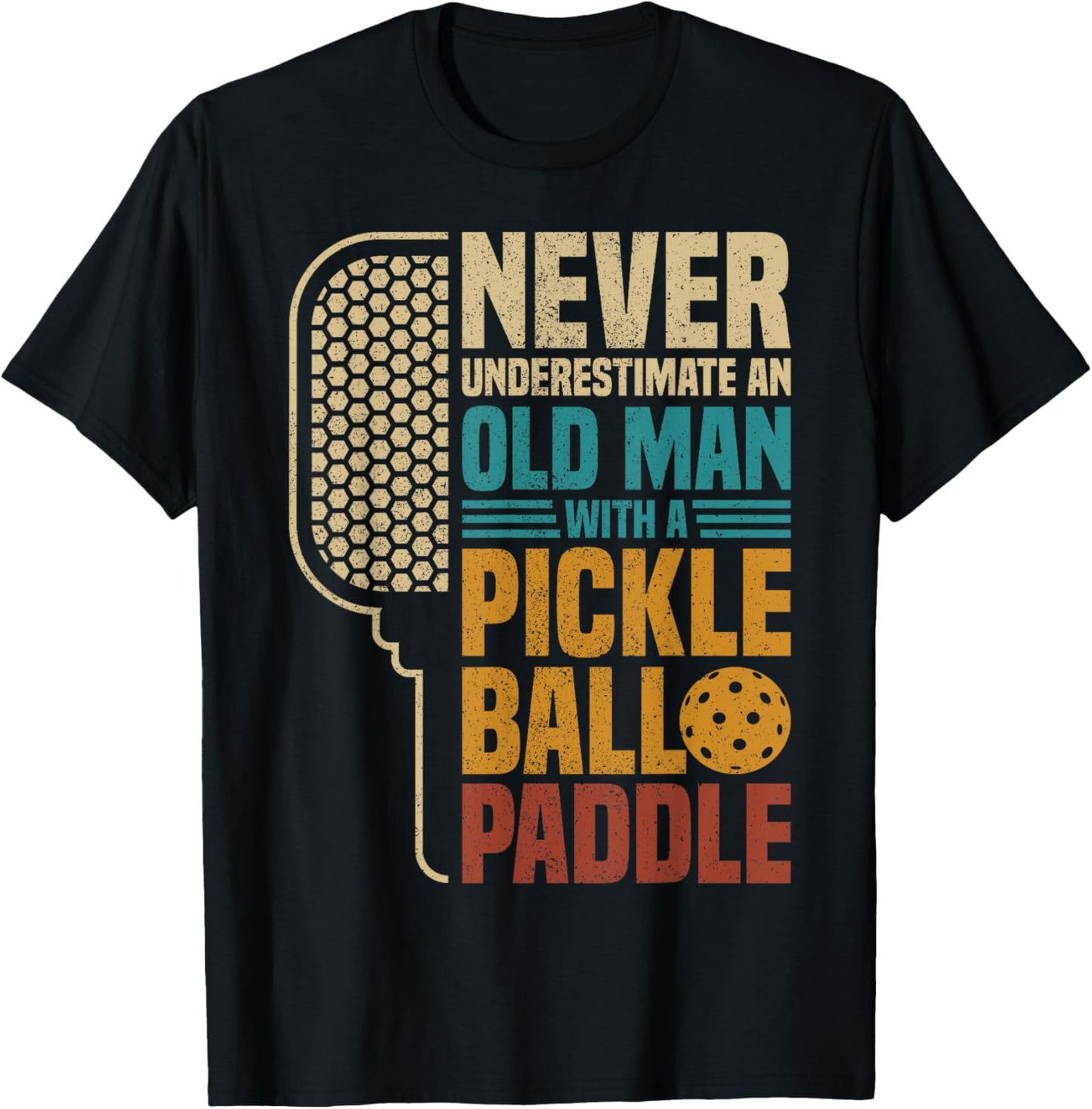 Mens Never Underestimate An Old Man With A Pickleball Paddle