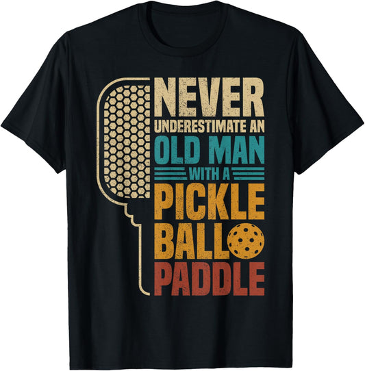 Mens Never Underestimate An Old Man With A Pickleball Paddle