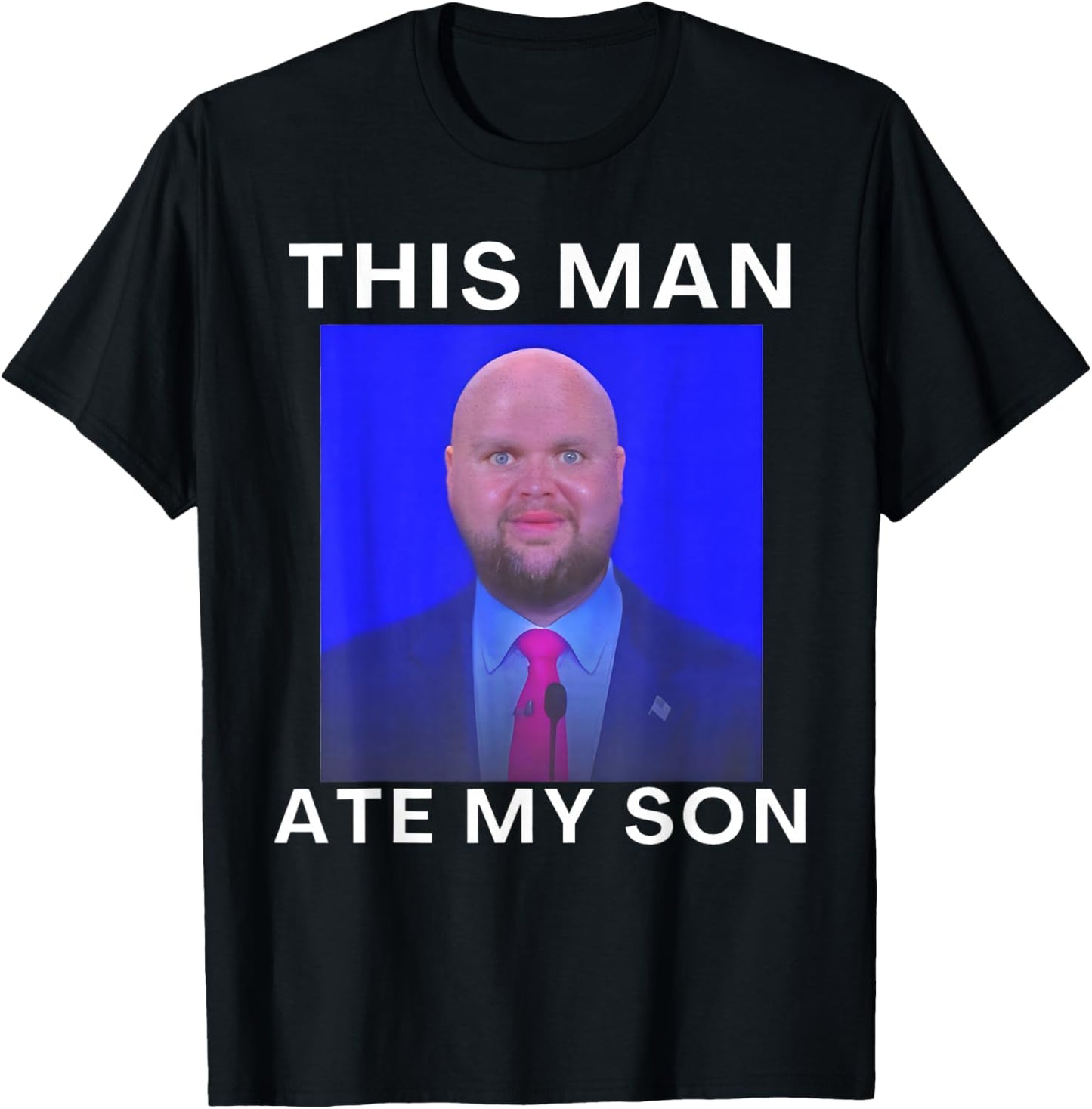 This Man Ate My Son Funny Meme Ironic Silly Unhinged Meme