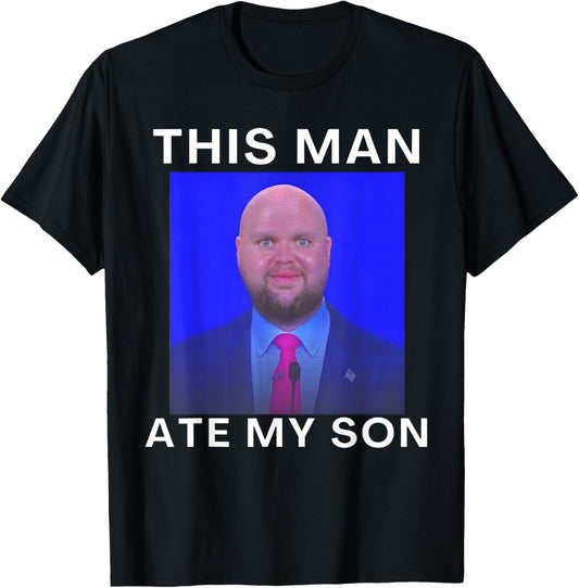This Man Ate My Son Funny Meme Ironic Silly Unhinged Meme