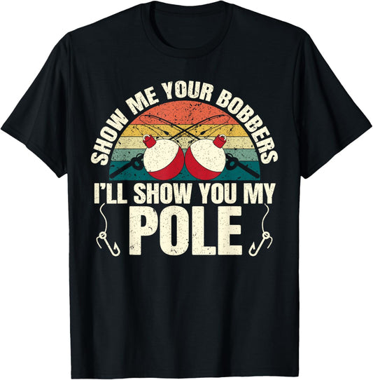 Show Me Your Bobbers for a Adult Humor Funny Fishing Gag