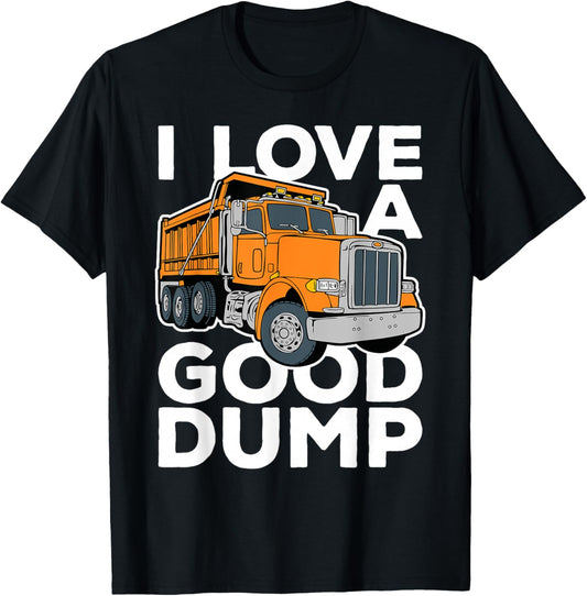 I Love a Good Dump Funny Dump Truck Driver