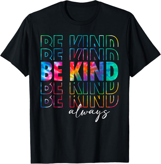 Be Kind Always Tie Dye Kindness Teacher Women Men Be Kind