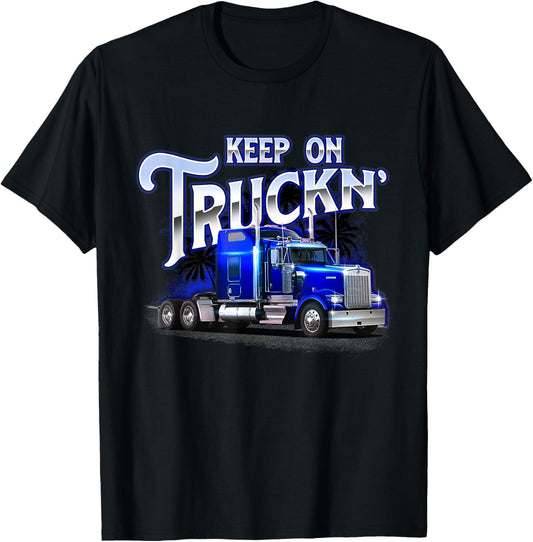 Keep On Truckn   Semi Truck Driver Trucker Trucking Mechanic