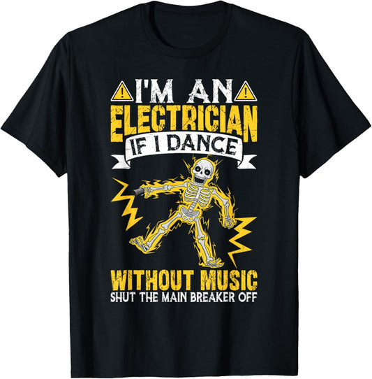 I'm An Electrician If I Dance Without Music Funny Skeleton