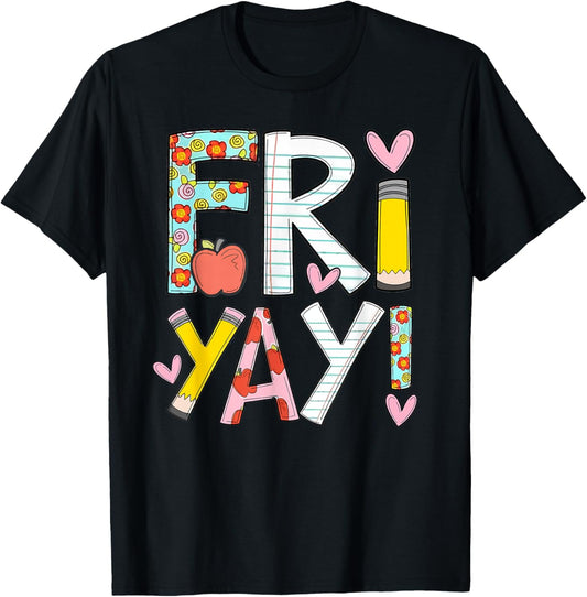 Fri Yay Happy Friday Funny Weekend Teacher Back To School T Shirt for Men Women Girls Kids