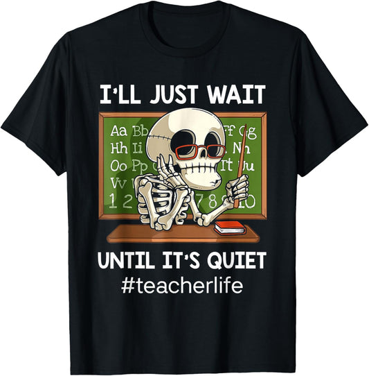 I'll Just Wait Until It's Quiet Funny Sarcastic Teacher