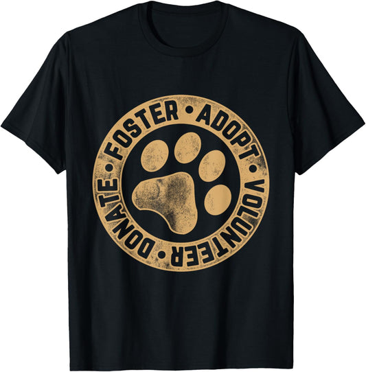 Foster. Adopt. Volunteer. Donate. Animal Rescue Dog T Shirt for Men Women