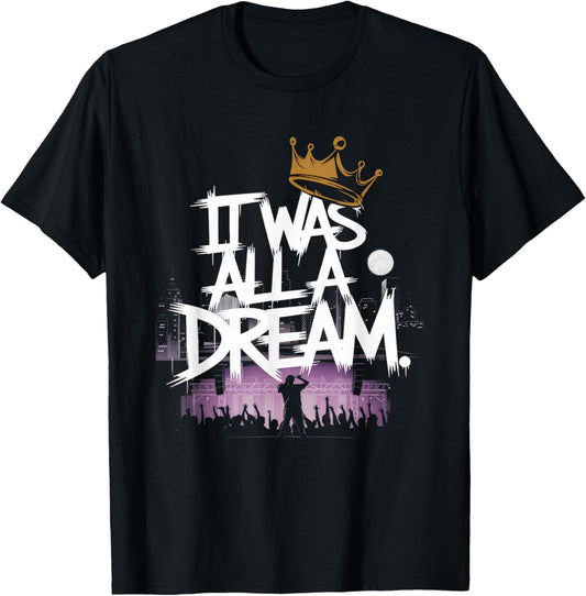 It Was A Dream Tshirt Men Women Rap 1990s Music Hip Hop