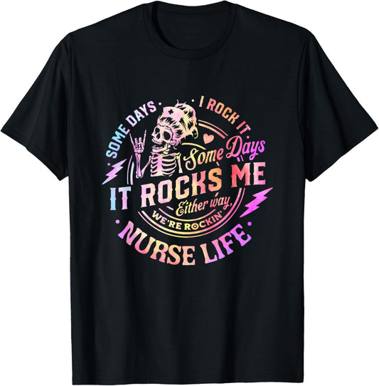 Tie Dye Some Days I Rock It Some Days It Rocks Me Nurse Life