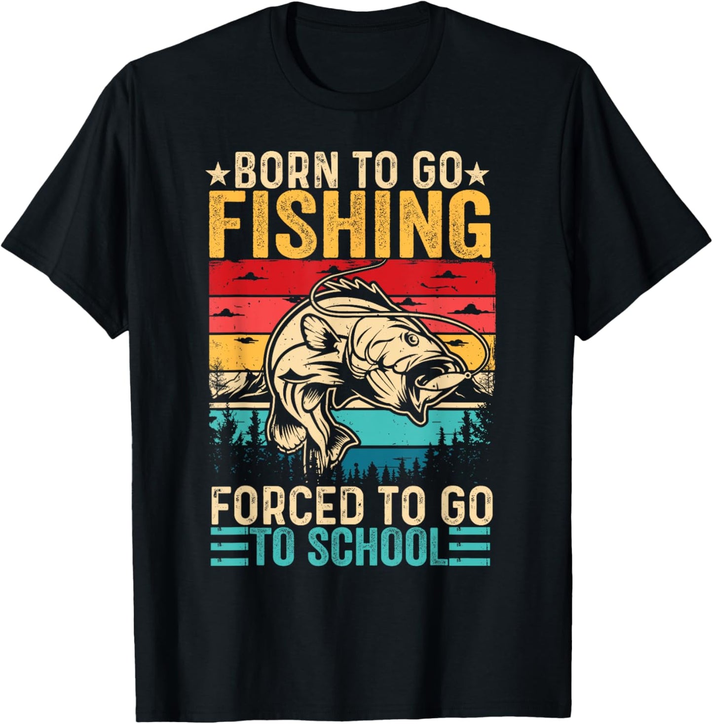 Born To Go Fishing Forced School Funny Men Women Kids Boys