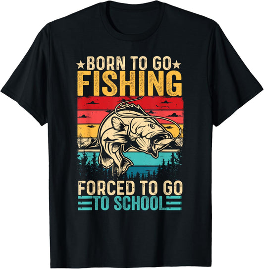 Born To Go Fishing Forced School Funny Men Women Kids Boys
