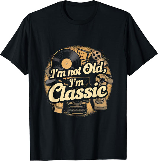 I'm Not Old I'm Classic Vintage