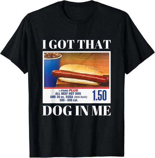 I Got That Dog In Me, Funny Hot Dog Men Women funny meme