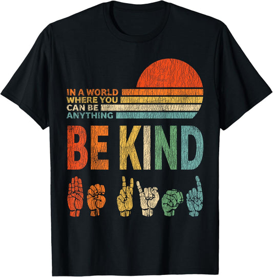 In A World Where You Can Be Anything Be Kind Sign Language