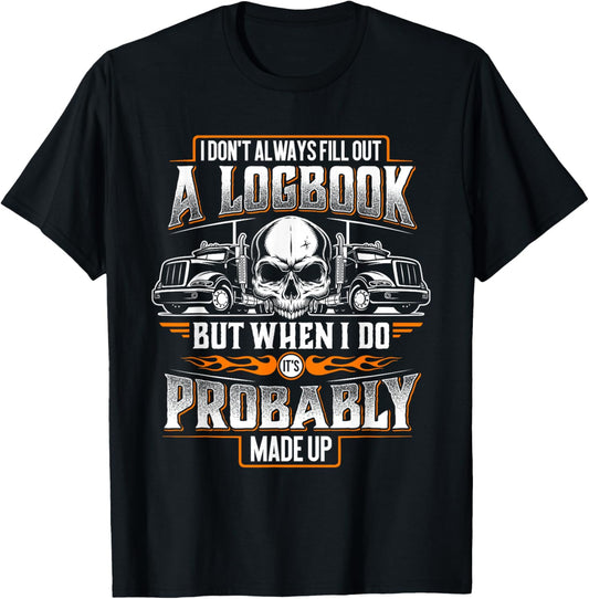 Trucker Made Up Logbook   Truck Driver & Trucking T Shirt