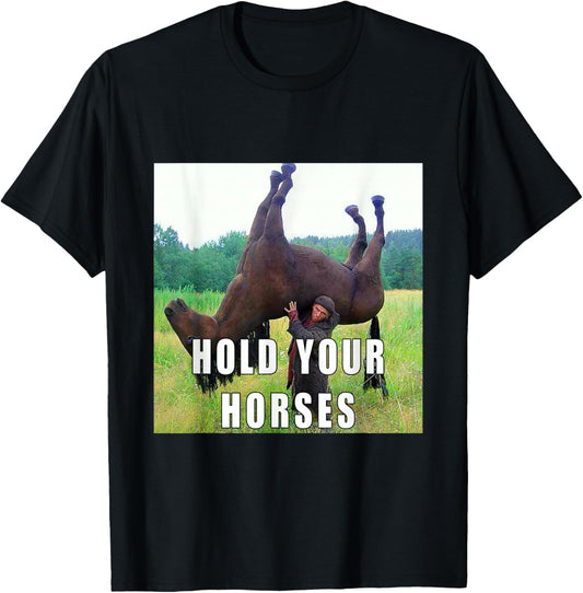 Hold Your Horse Funny Meme For Men Women