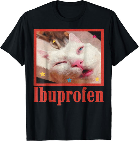 Funny Ibuprofen Cat Hilarious Cat Meme Women Men Kids
