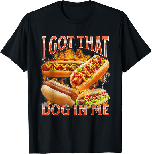 I Got That Dog in Me Funny Hotdog Bootleg Meme Viral Quote