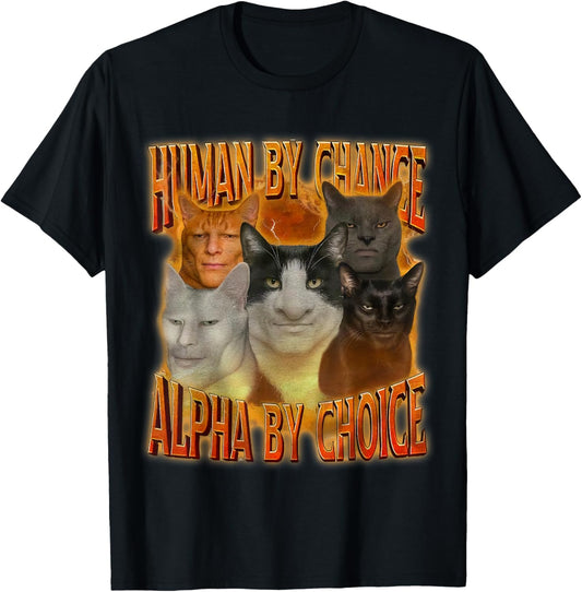 Human By Chance Alpha By Choice Cool Funny Alpha Cat Meme