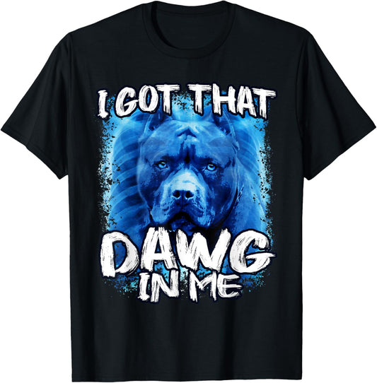 I Got That Dawg In Me Xray Pitbull Ironic Meme Viral Quote