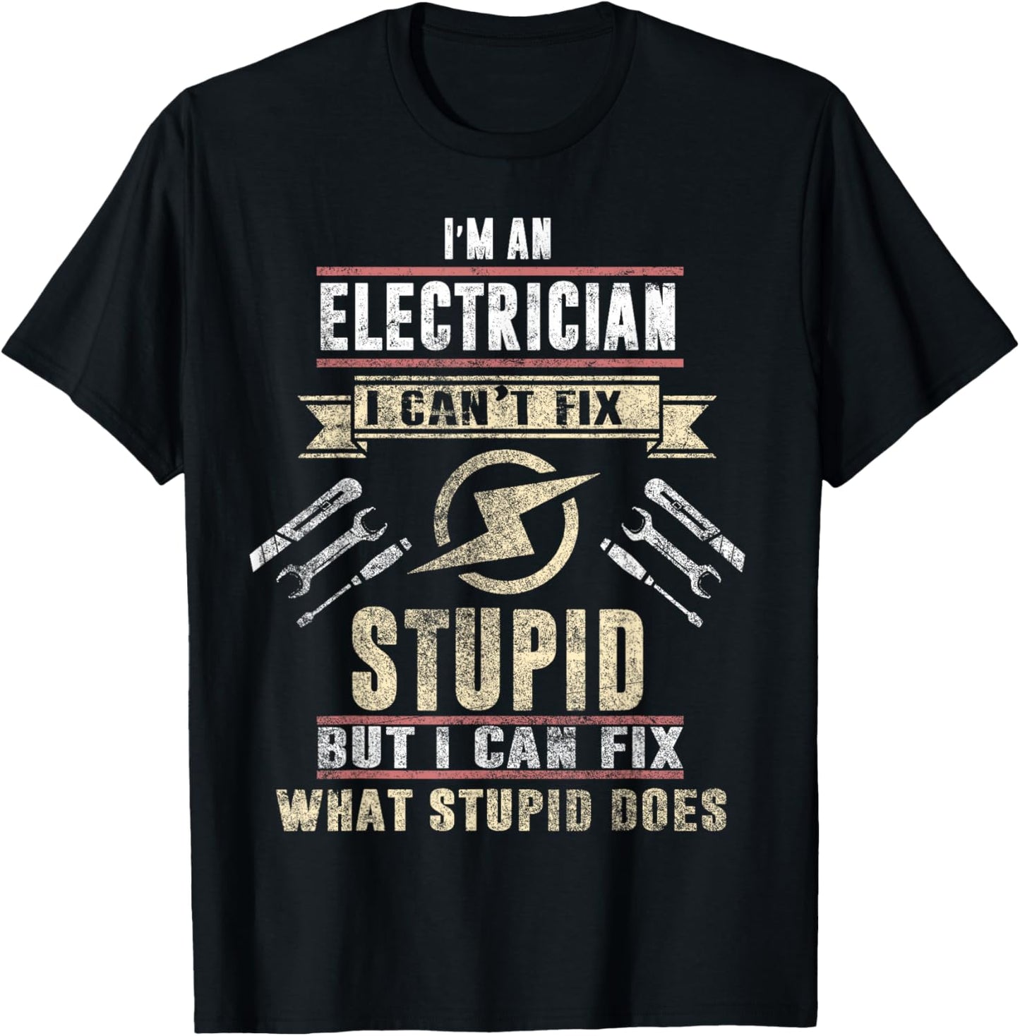 I'm An Electrician I Can't Fix Stupid Funny Electrician Gift