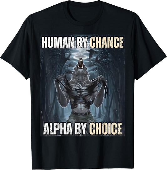 Human By Chance Alpha By Choice Cool Funny Alpha Wolf Meme