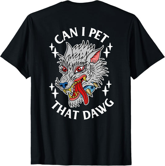 Can I Pet That Dawg Can I Pet That Dog Wolf Tattoo Art BACK Men Women