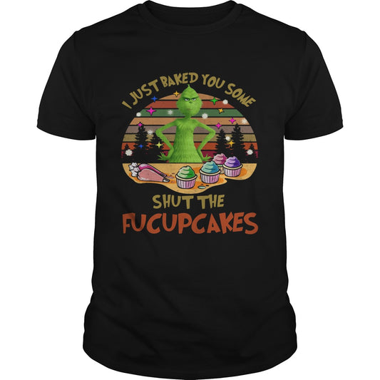 Grinch I Just Baked You Some Shut The Fucupcakes Vintage shirt